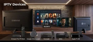 IPTV Devices including Fire TV, Google TV, Samsung, LG, Apple TV, MAG, Formuler and computers