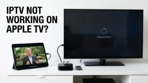 IPTV not working on Apple TV with playback failure shown on the TV